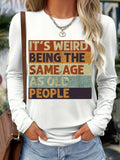 Funny Graphic Long Sleeve T-Shirt Women "It's Weird Being the Same Age as Old People" Vintage Distressed Print Crew Neck Top | All Season