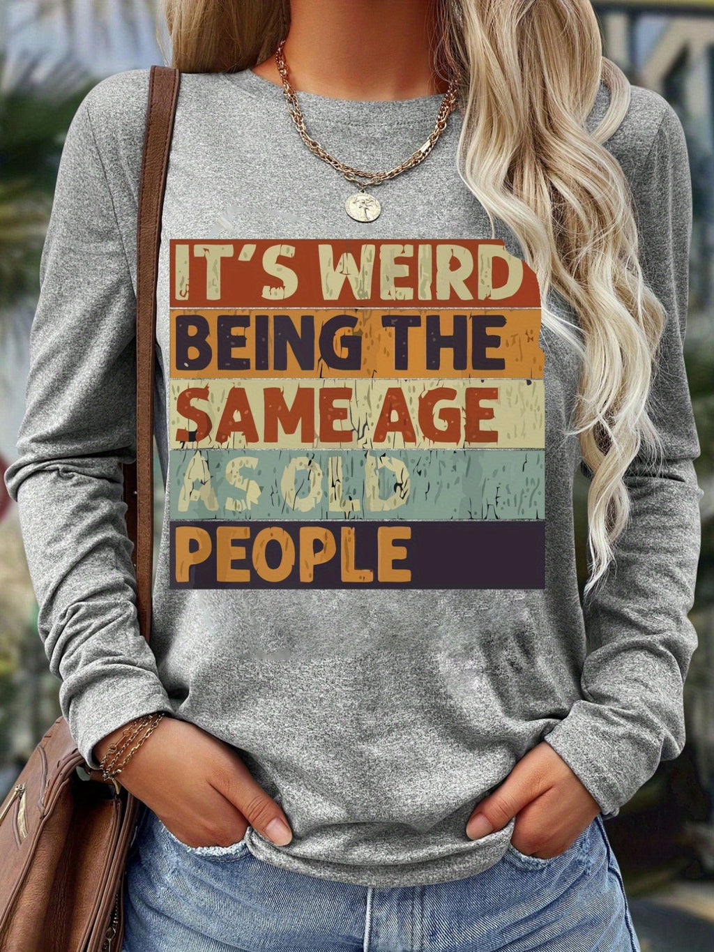 Funny Graphic Long Sleeve T-Shirt Women "It's Weird Being the Same Age as Old People" Vintage Distressed Print Crew Neck Top | All Season
